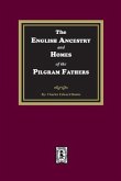 The English Ancestry and Homes of the Pilgrim Fathers