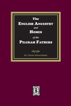 The English Ancestry and Homes of the Pilgrim Fathers - Banks, Charles Edward