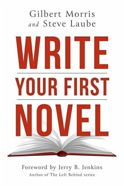 Write Your First Novel - Morris, Gilbert; Laube, Steve