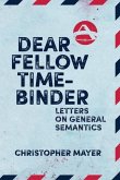Dear Fellow Time-Binder: Letters on General Semantics