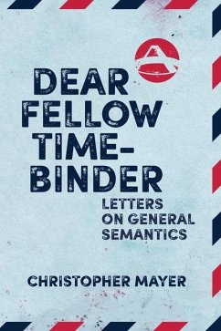 Dear Fellow Time-Binder: Letters on General Semantics - Mayer, Christopher
