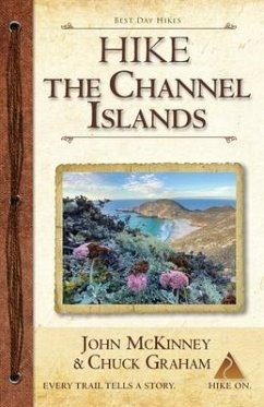 Hike the Channel Islands: Best Day Hikes in Channel Islands National Park - McKinney, John; Graham, Chuck