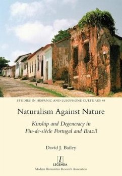 Naturalism Against Nature: Kinship and Degeneracy in Fin-de-siècle Portugal and Brazil - Bailey, David J.