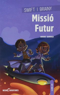 Swift i Brainy : Missió Futur - Quiroga, Anabel