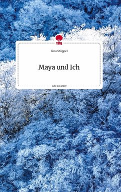 Maya und Ich. Life is a Story - story.one - Stöppel, Lina