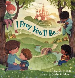 I Pray You'll Be . . . - Hall, Hannah C.