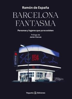Barcelona Fantasma: Personas Y Lugares Que YA No Existen - de España, Ramón