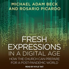 Fresh Expressions in a Digital Age: How the Church Can Prepare for a Post Pandemic World - Beck, Michael Adam; Picardo, Rosario
