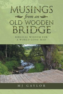 Musings from an Old Wooden Bridge - Gaylor, Mj