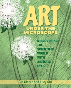 Art Under the Microscope - Clarke, Gia; Shi, Lucy Ruoxi