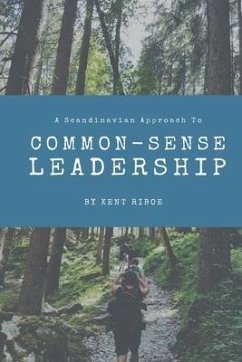 A Scandinavian Approach to Common-Sense Leadership - Riboe, Kent