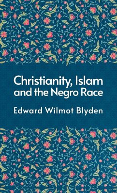 Christanity And The Islam And The Negro Race Hardcover - Blyden, Edward