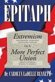Epitaph: Extremism (Anachronism, Anarchism, Infantilism, Nihilism) or a More Perfect Union (Breach or Bridge Message to America