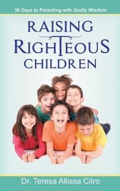 Raising Righteous Children - Citro, Teresa