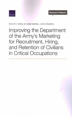 Improving the Department of the Army's Marketing for Recruitment, Hiring, and Retention of Civilians in Critical Occupations - Orvis, Bruce; Markel, M.; Engberg, John