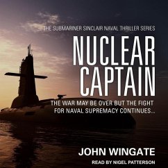 Nuclear Captain: The War May Be Over But the Fight for Naval Supremacy Continues... - Wingate, John