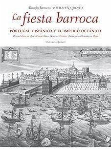 La fiesta barroca : Portugal hispánico y el imperio oceánico - Mínguez, Víctor . . . [et al.