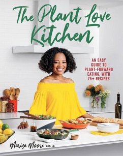 The Plant Love Kitchen: An Easy Guide to Plant-Forward Eating, with 75+ Recipes - Moore, Marisa
