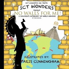 Ict Wonders: No Walls for Me: A Children's Anthology of World Wonders - Banner, Sidavius; Carter, Ayalisse