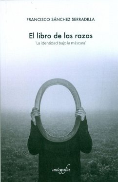 El libro de las razas : la identidad bajo la máscara - Sánchez Serradilla, Francisco