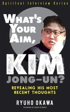 What's Your Aim, Kim Jong-un? - Okawa, Ryuho