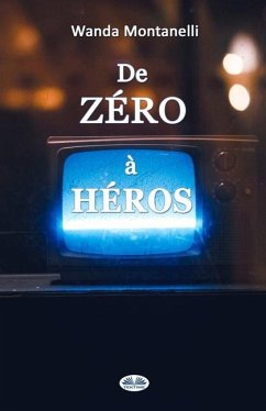 De Zéro à Héros: From Zero To Hero. Quand la publicité gratuite transforme les criminels en héros - Wanda Montanelli