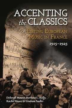 Accenting the Classics: Editing European Music in France, 1915-1925 - Mawer, Professor Deborah; Kelly, Barbara L.; Moore, Rachel (Author)