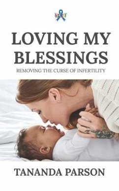Loving My Blessings: Removing the Curse of Infertility - Parson, Tananda