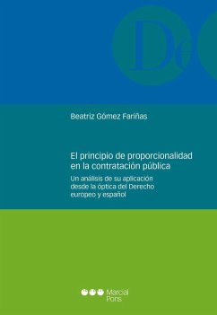 El principio de proporcionalidad en la contratación pública : un análisis de su aplicación desde la óptica del derecho europeo y español - Gómez Fariñas, Beatriz