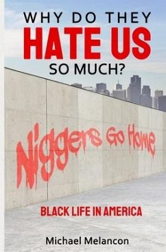 Why Do They Hate Us So Much?: Black Life In America - Melancon, Michael