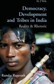 Democracy Development And Tribes In the Age of Globalised India Reality & Rhetor Vols. 1