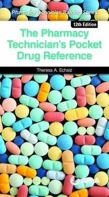 The Pharmacy Technician's Pocket Drug Reference - Echaiz, Theresa A