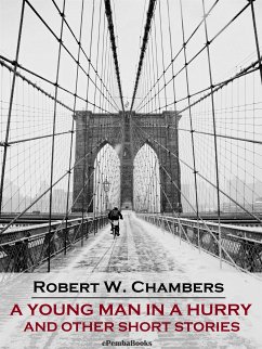 A Young Man in a Hurry and Other Short Stories (Annotated) (eBook, ePUB) - W. Chambers, Robert