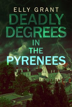 Deadly Degrees in the Pyrenees (eBook, ePUB) - Grant, Elly