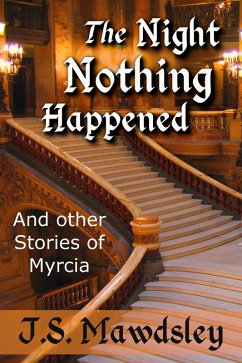 The Night Nothing Happened: And Other Stories of Myrcia (eBook, ePUB) - Mawdsley, J. S.