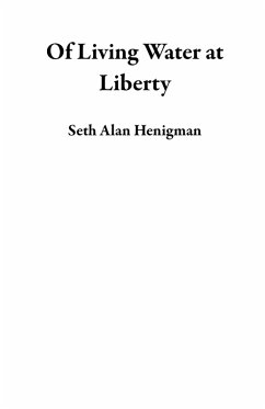 Of Living Water at Liberty (eBook, ePUB) - Henigman, Seth Alan