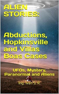 Alien Stories: Abductions, Hopkinsville and Villas Boas Cases: UFOs, Mystery, Paranormal and Aliens (eBook, ePUB) - R., Ing. Iván S.