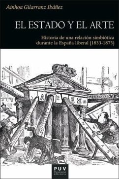 Cover El Estado y el arte : historia de una relación simbiótica durante la España liberal (1833-1875)