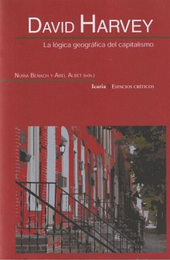 David Harvey : la lógica geográfica del capitalismo - Albet i Mas, Abel . . . [et al.; Harvey, David