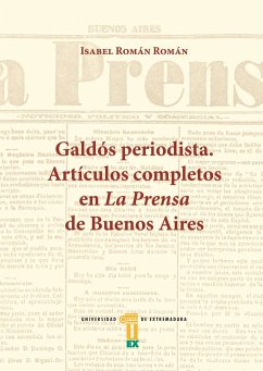 Galdós periodista : artículos completos en La Prensa de Buenos Aires - Román Román, Isabel