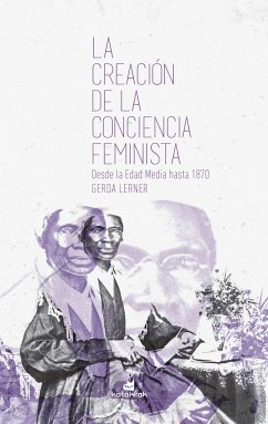 La creación de la conciencia feminista : desde la Edad Media hasta 1870 - Lerner, Gerda