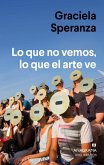 Lo que no vemos, lo que el arte ve Lo que no vemos, lo que el arte ve