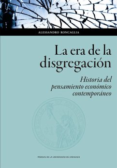 La era de la disgregación : historia del pensamiento económico contemporáneo - Roncaglia, Alessandro