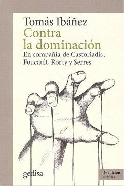 Cover Contra la dominación : en compañía de Castoriadis, Foucault, Rorty y Serres