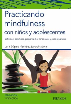 Practicando mindfulness con niños y adolescentes : definición, beneficios, programa 