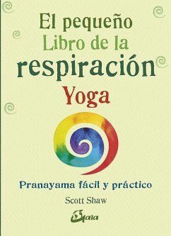 El pequeño libro de la respiración yoga : pranayama fácil y práctico - Shaw, Scott
