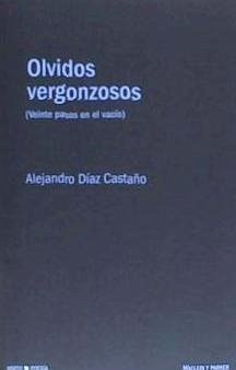 Olvidos vergonzosos : veinte pasos en el vacío - Díaz Castaño, Alejandro