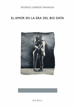 El amor en la era del big data - Garrido Paniagua, Rodrigo