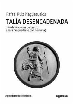 Cover Talía desencadenada : 100 definiciones de teatro : para no quedarse con ninguna