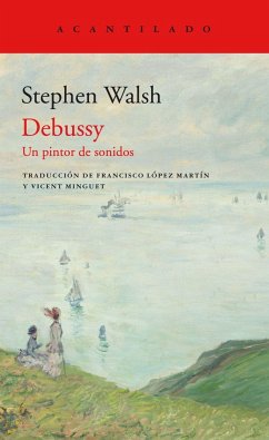 Debussy : un pintor de sonidos - López Martín, Francisco; Walsh, Stephen